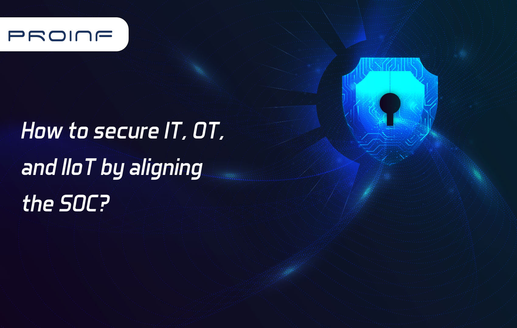 How to secure IT, OT, and IIoT by aligning the SOC?