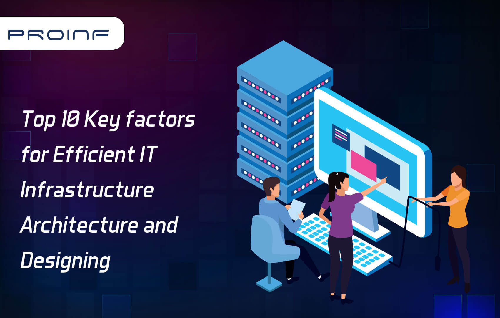 Top 10 Key factors for Efficient IT Infrastructure Architecture and Designing
