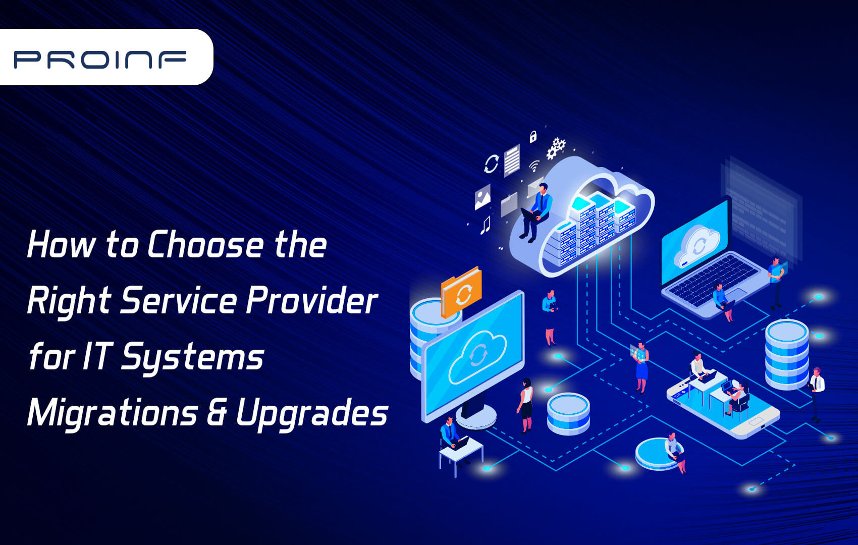 How to Choose the Right Service Provider for IT Systems Migrations & Upgrades